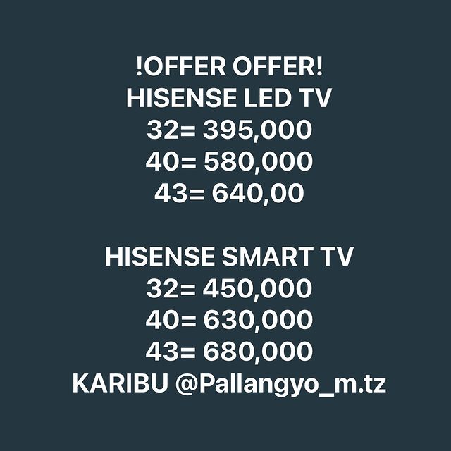 Takeer - !OFFER OFFER!
HISENSE LED TV
32= 395,000
40= 580,000
43= 640,00

HISENSE SMART TV
32= 450,000
40= 630,000
43= 680,000
KARIBU .tz

☆Freee Delivery �...